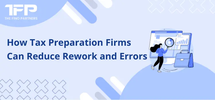 How Tax Preparation Firms Can Reduce Rework and Errors